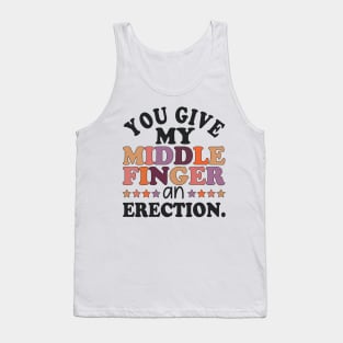 You give my middle finger an erection funny Tank Top